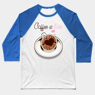 coffe is love Baseball T-Shirt